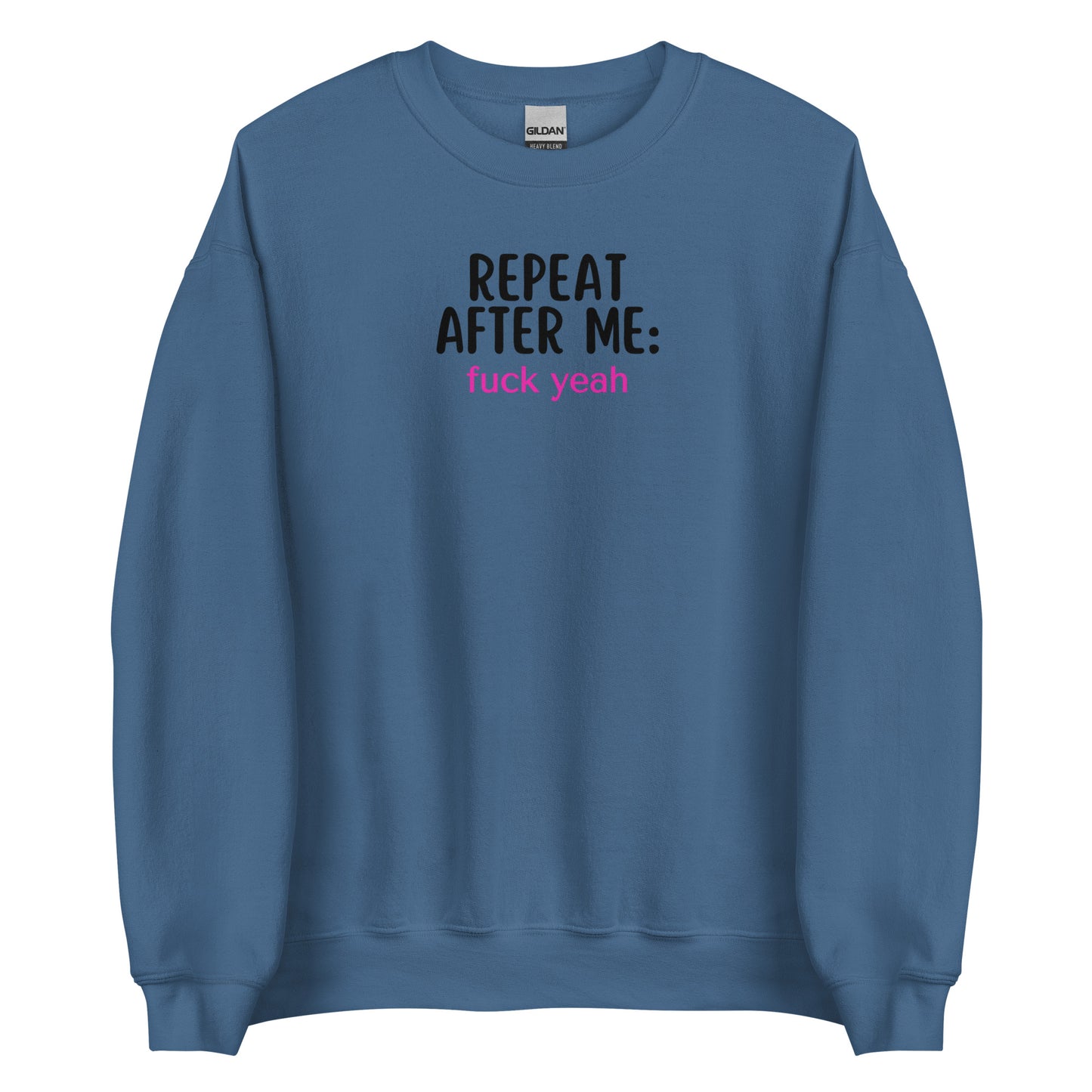 Repeat After Me: Fuck Yeah Unisex Sweatshirt