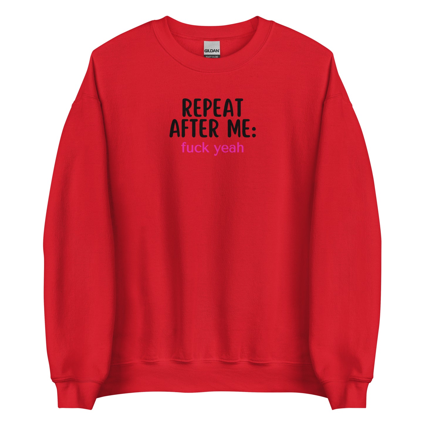 Repeat After Me: Fuck Yeah Unisex Sweatshirt