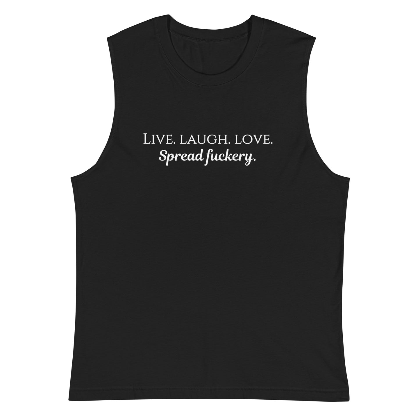 Live. Laugh. Love. Spread Fuckery Muscle Shirt