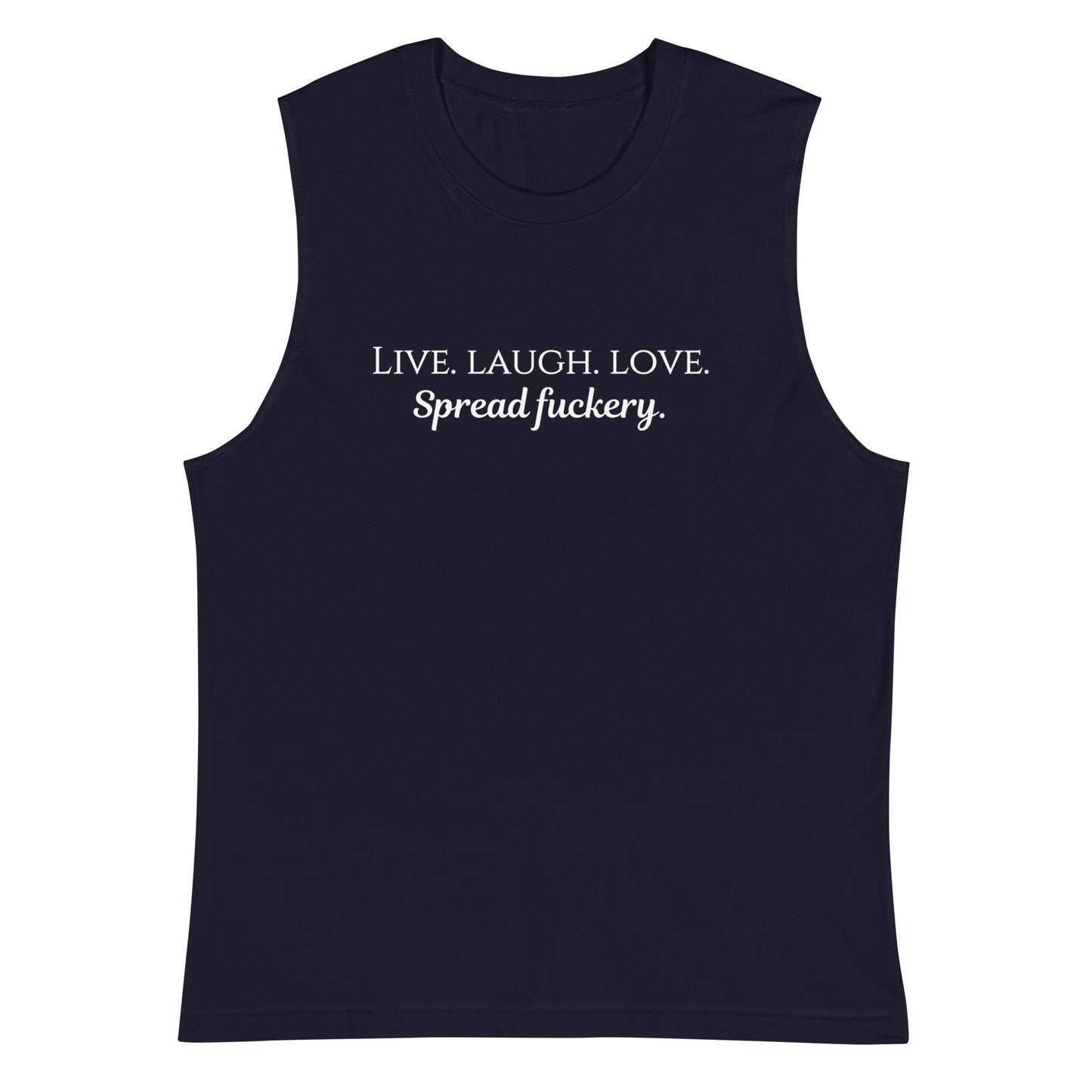 Live. Laugh. Love. Spread Fuckery Muscle Shirt