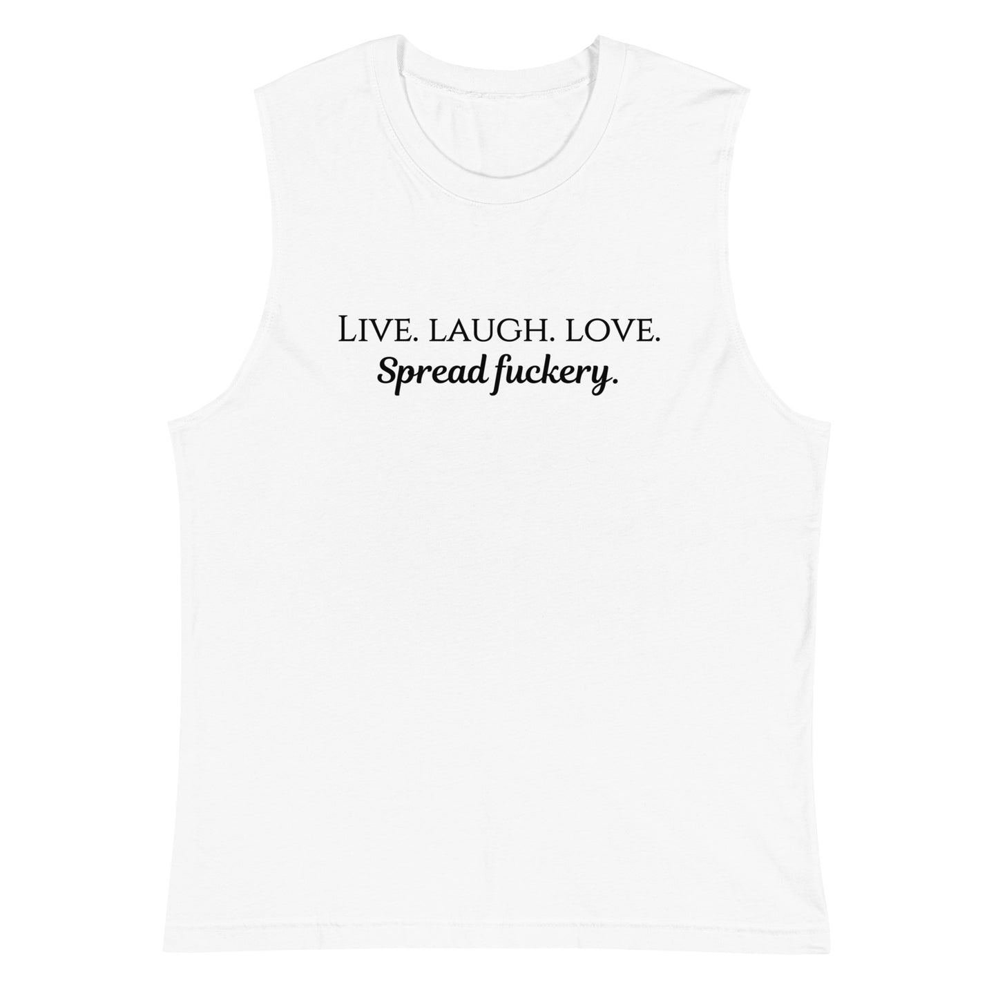 Live. Laugh. Love. Spread Fuckery Muscle Shirt