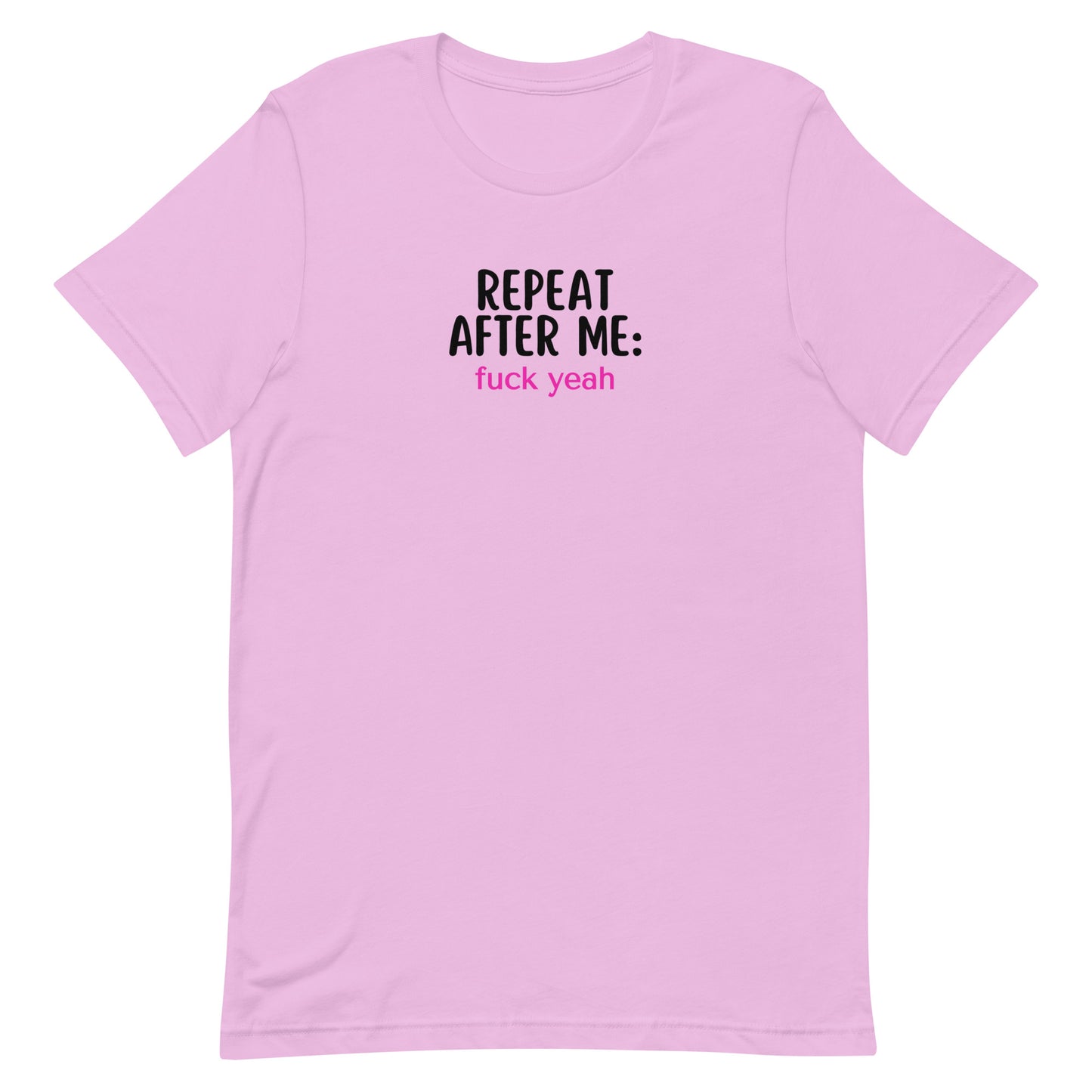 Repeat After Me: Fuck Yeah Unisex t-shirt