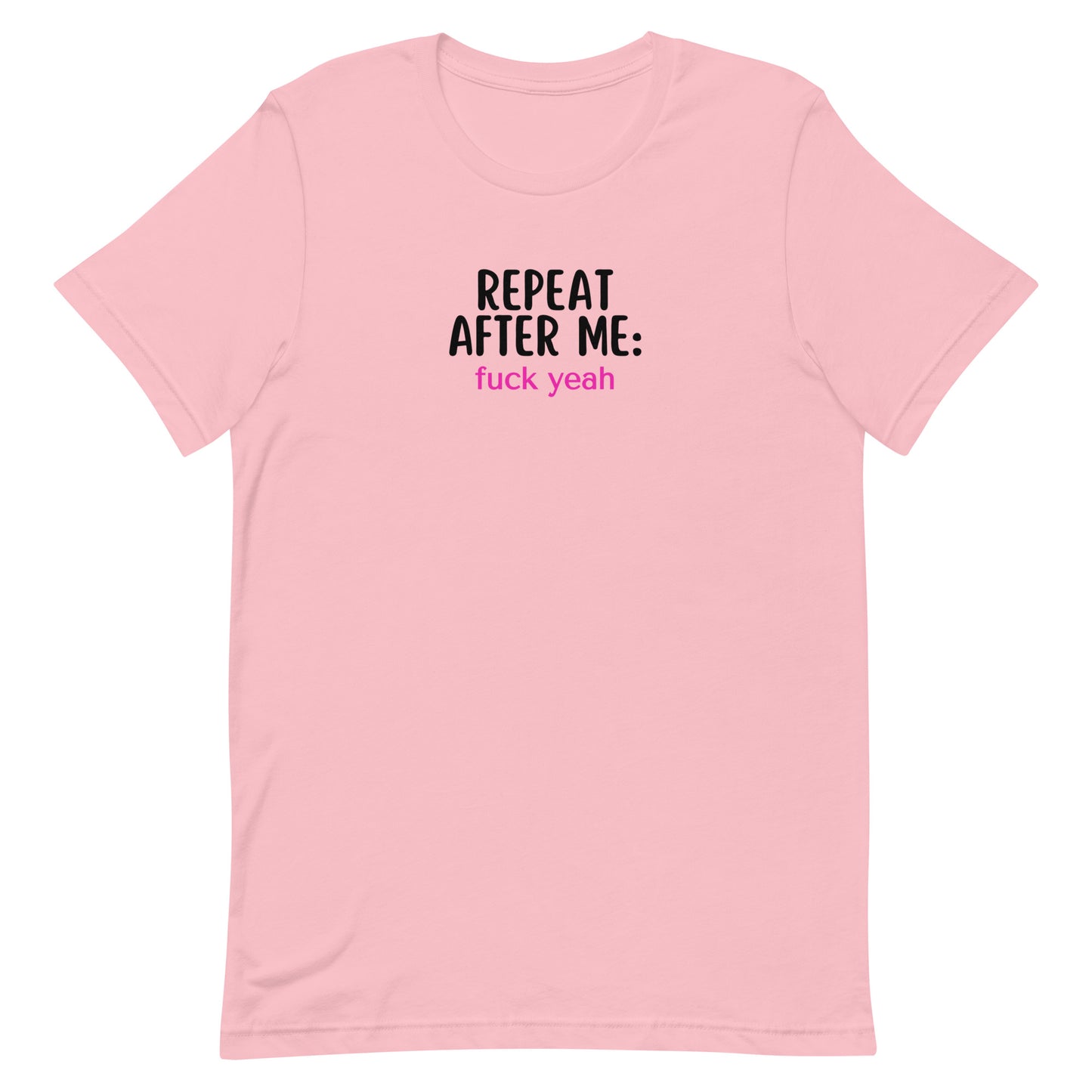Repeat After Me: Fuck Yeah Unisex t-shirt