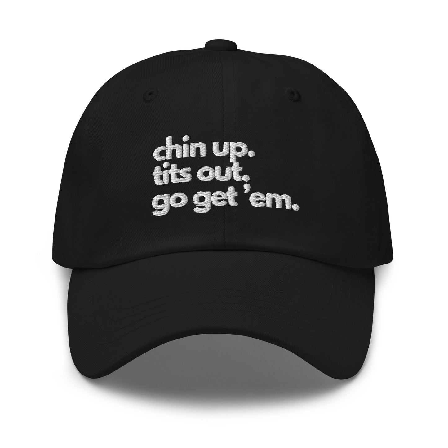 Chin Up, Tits Out, Go Get Em Dad hat