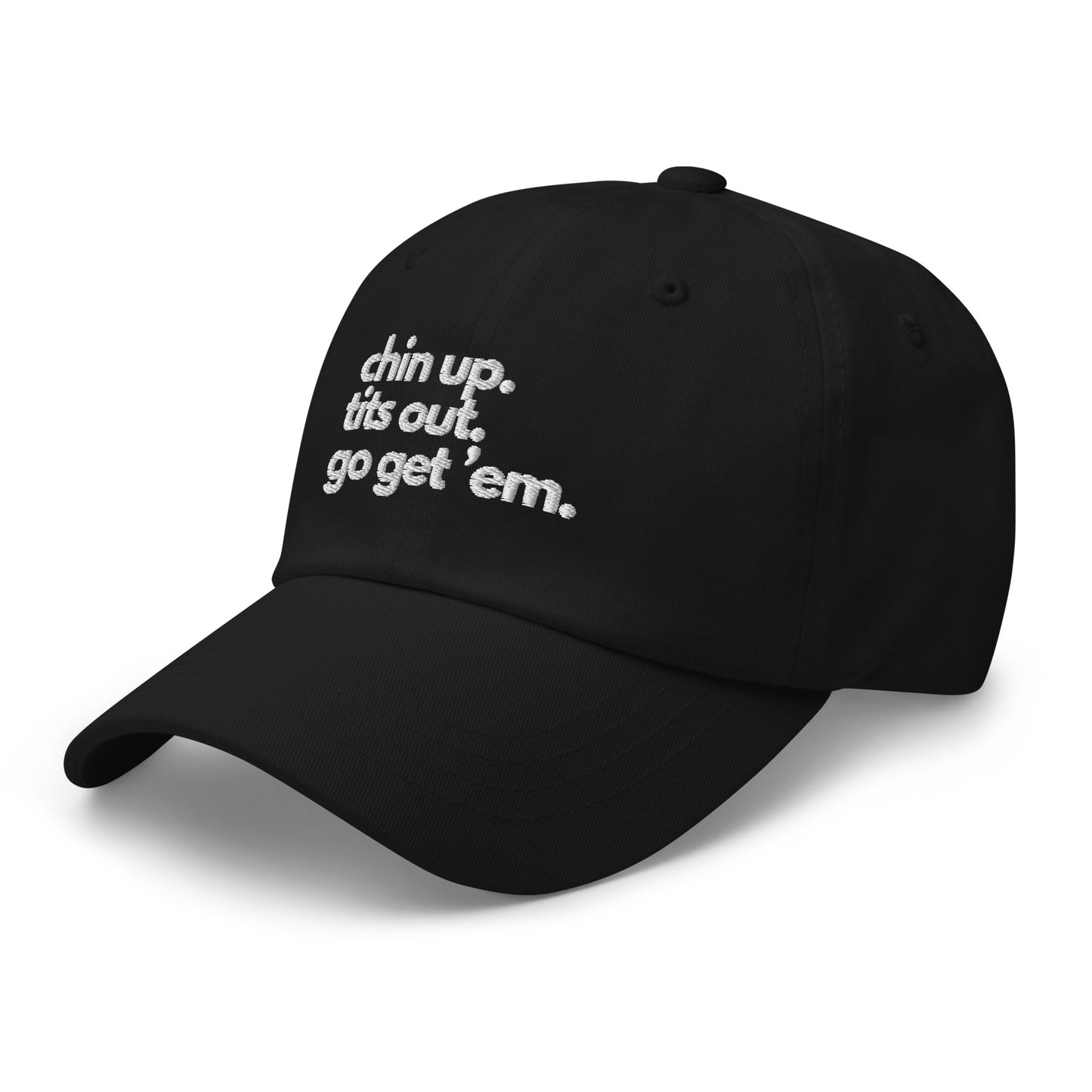 Chin Up, Tits Out, Go Get Em Dad hat