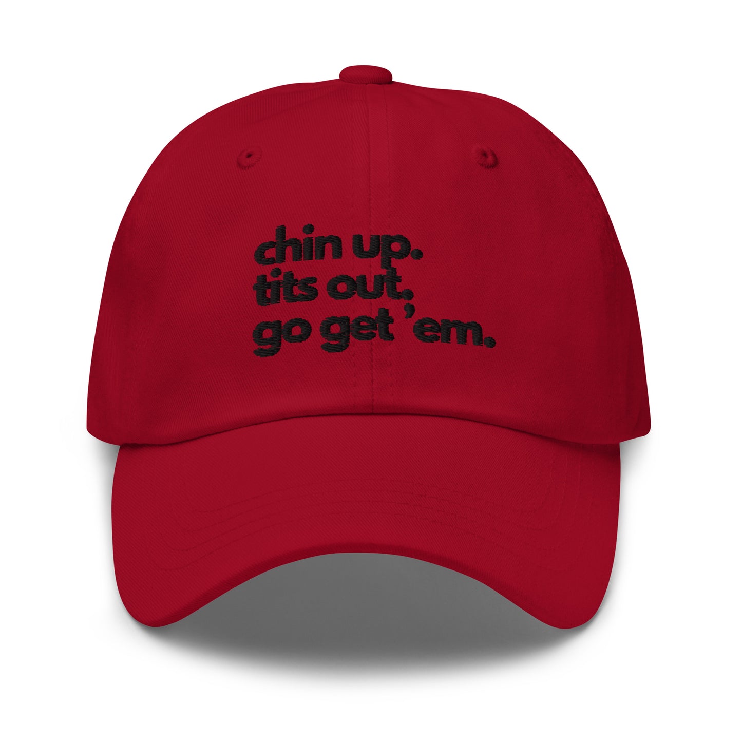 Chin Up, Tits Out, Go Get Em Dad hat