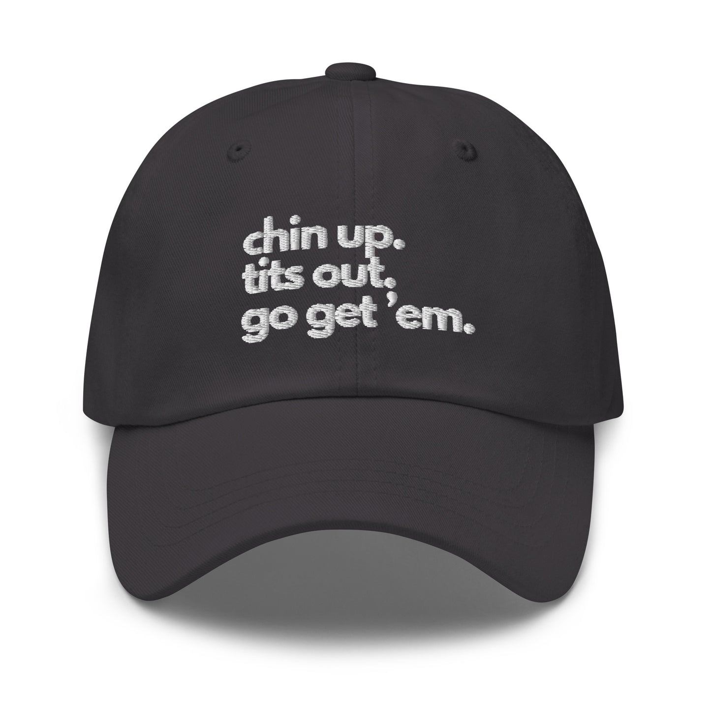 Chin Up, Tits Out, Go Get Em Dad hat