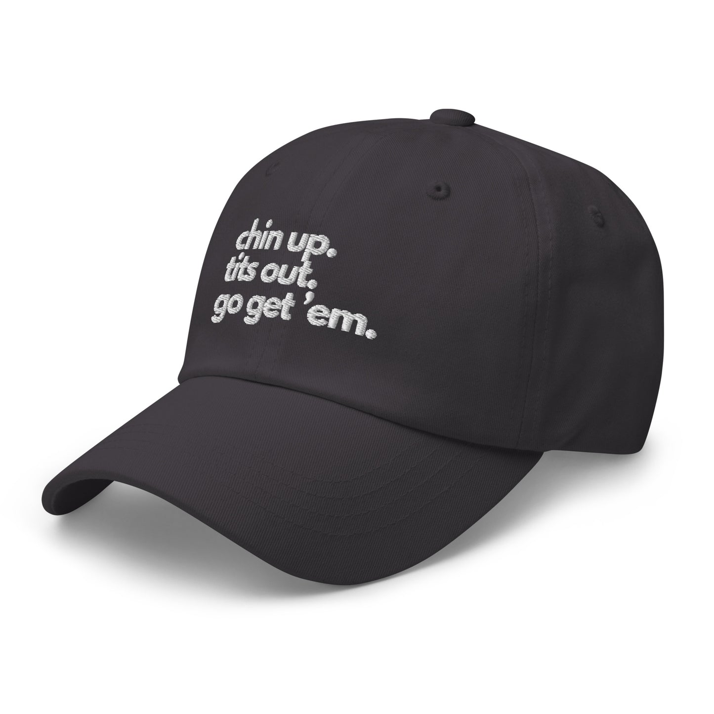 Chin Up, Tits Out, Go Get Em Dad hat