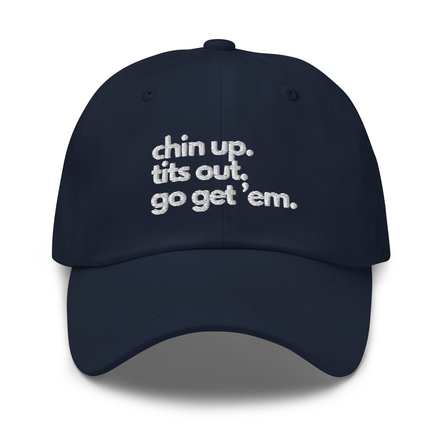 Chin Up, Tits Out, Go Get Em Dad hat