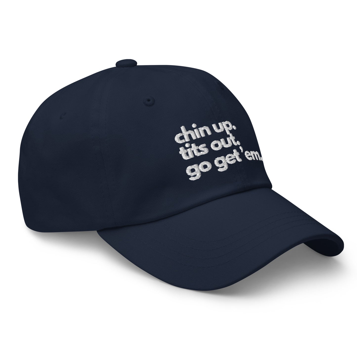 Chin Up, Tits Out, Go Get Em Dad hat