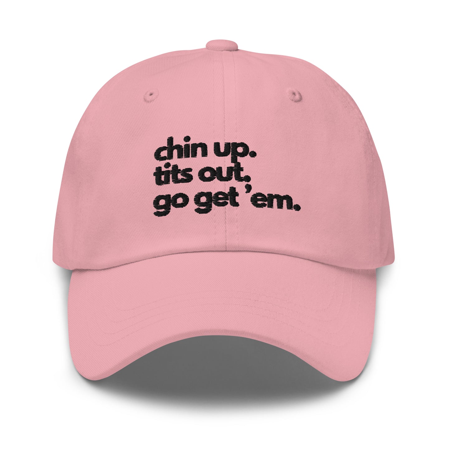 Chin Up, Tits Out, Go Get Em Dad hat