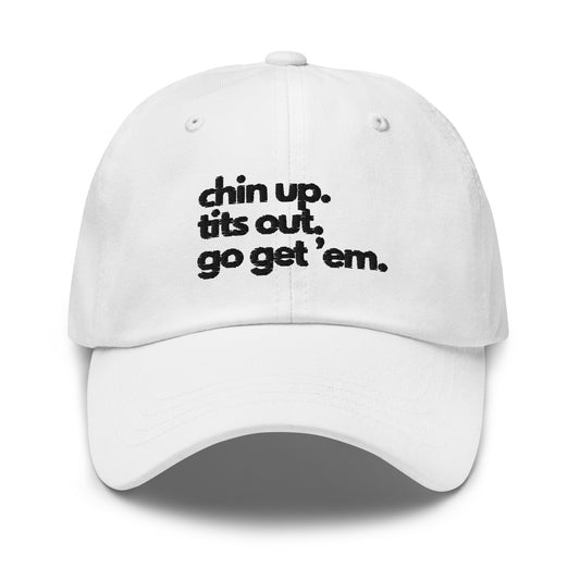 Chin Up, Tits Out, Go Get Em Dad hat