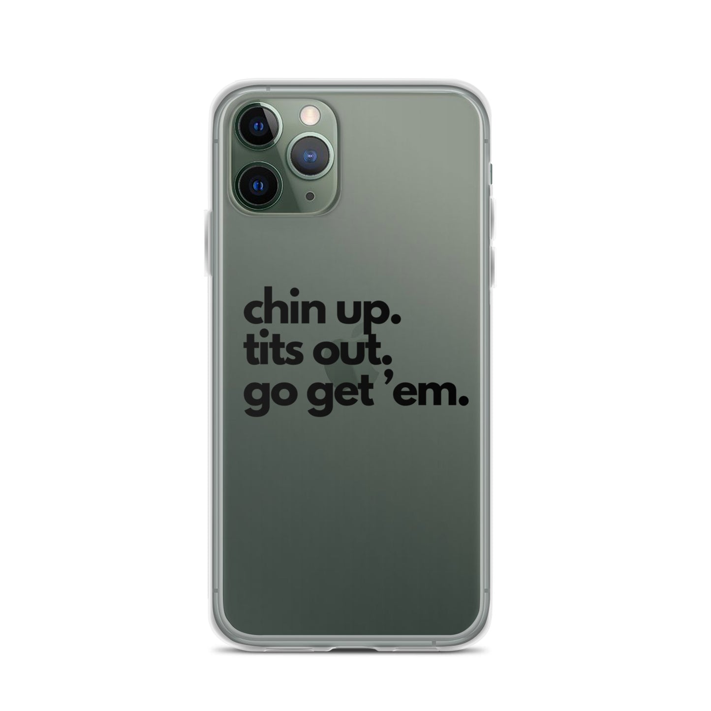 Chin Up, Tits Out, Go Get Em Clear Case for iPhone®