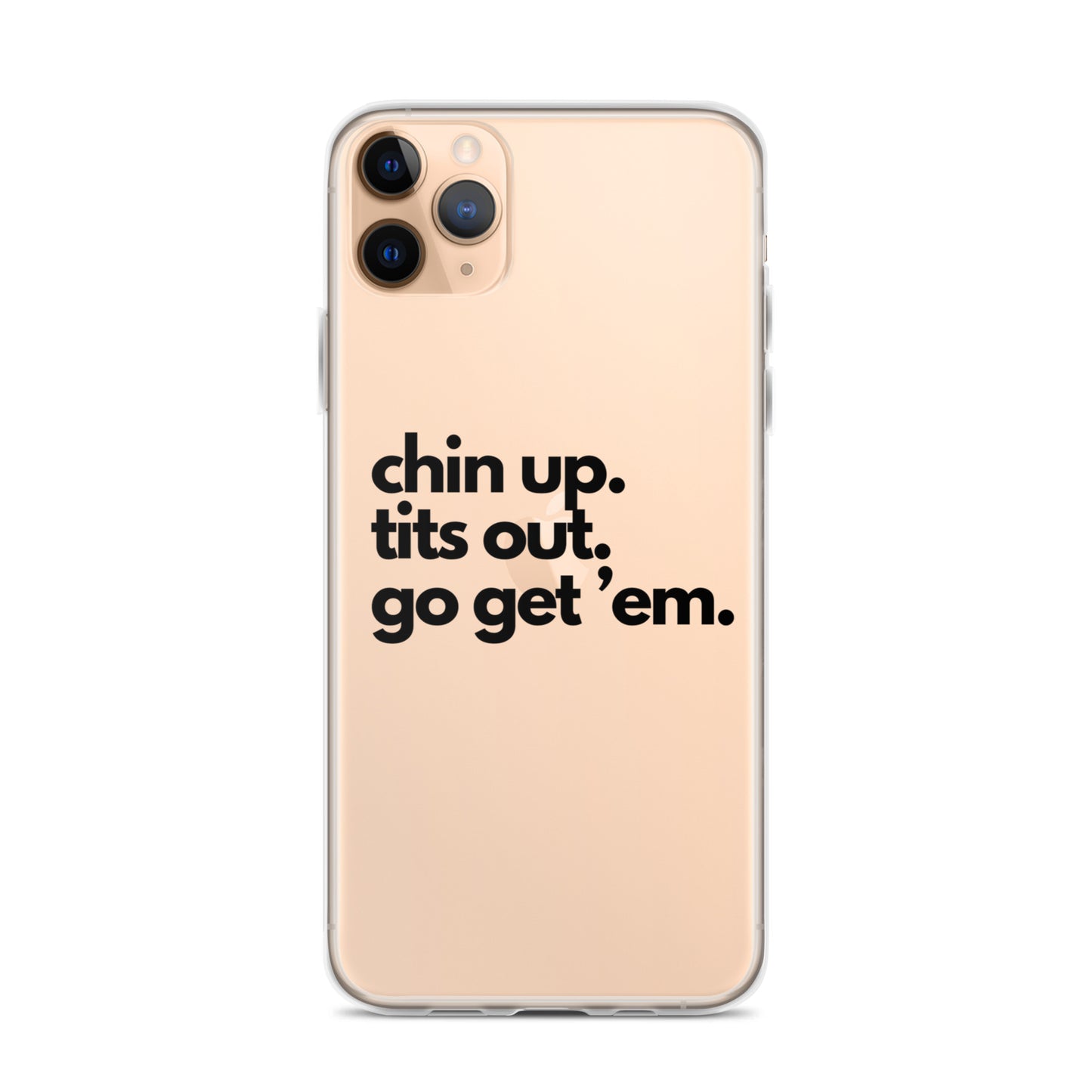 Chin Up, Tits Out, Go Get Em Clear Case for iPhone®