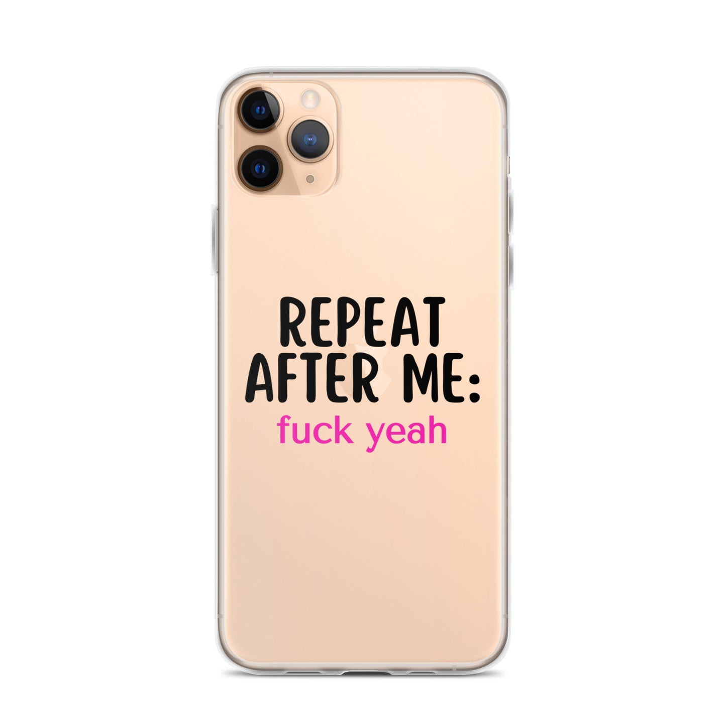 Repeat After Me: Fuck Yeah Clear Case for iPhone®