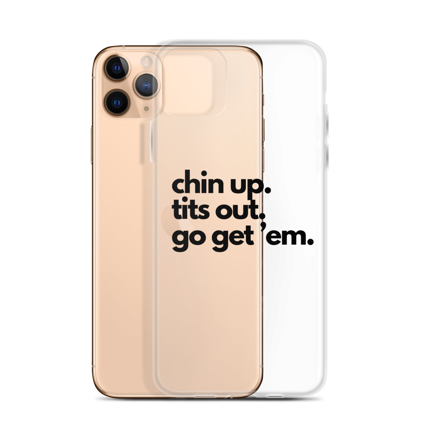 Chin Up, Tits Out, Go Get Em Clear Case for iPhone®