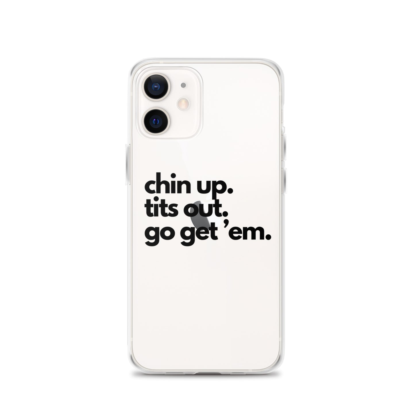 Chin Up, Tits Out, Go Get Em Clear Case for iPhone®