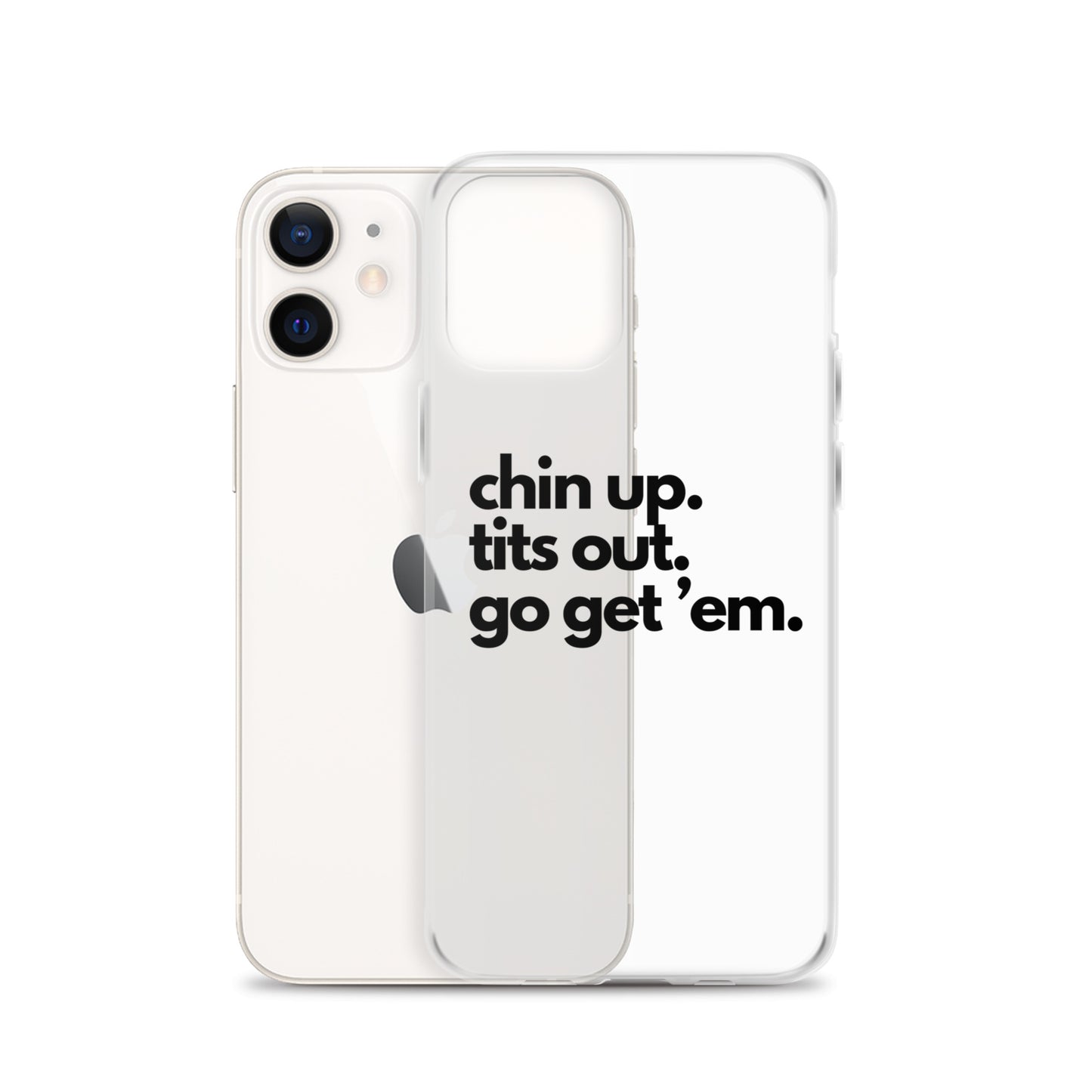 Chin Up, Tits Out, Go Get Em Clear Case for iPhone®