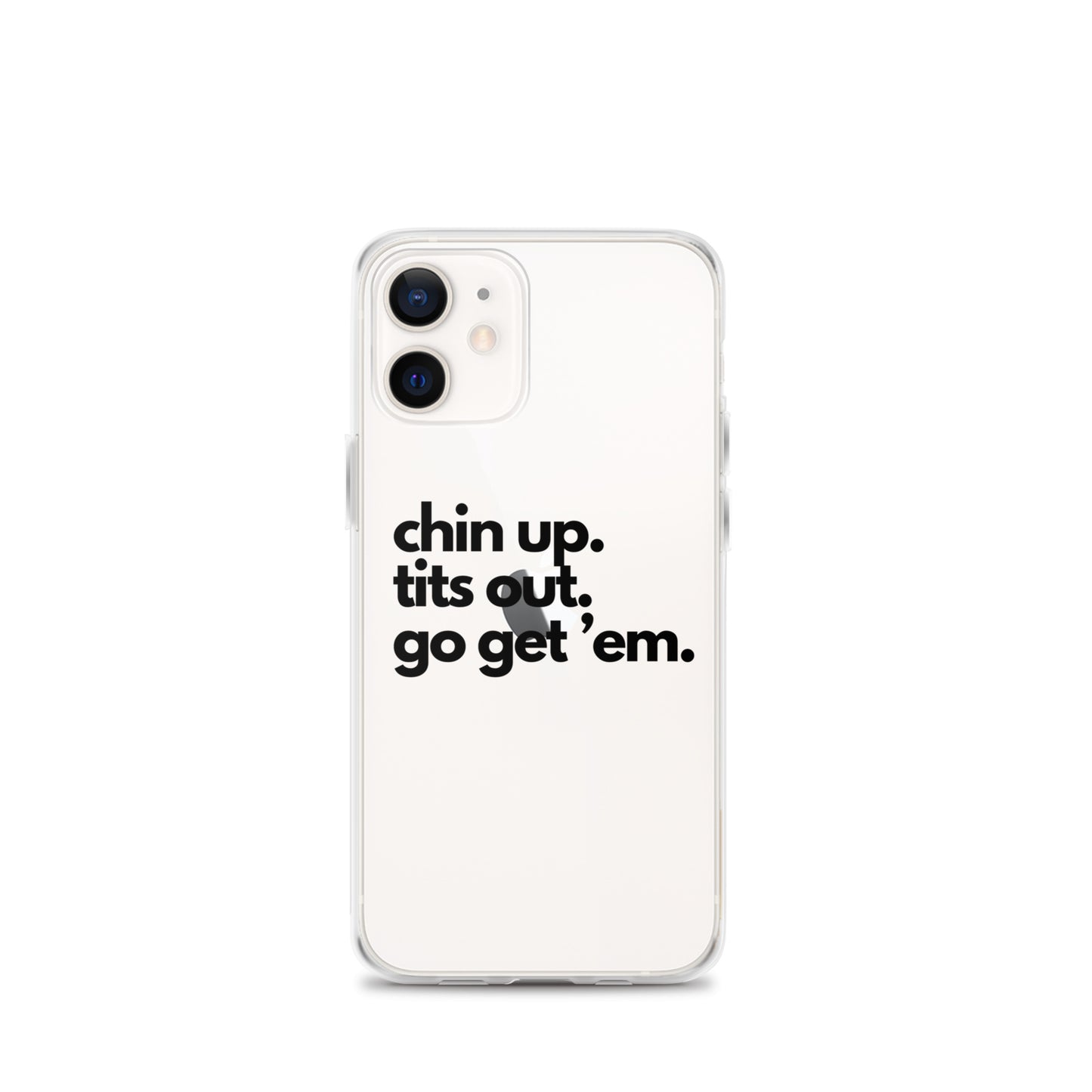 Chin Up, Tits Out, Go Get Em Clear Case for iPhone®