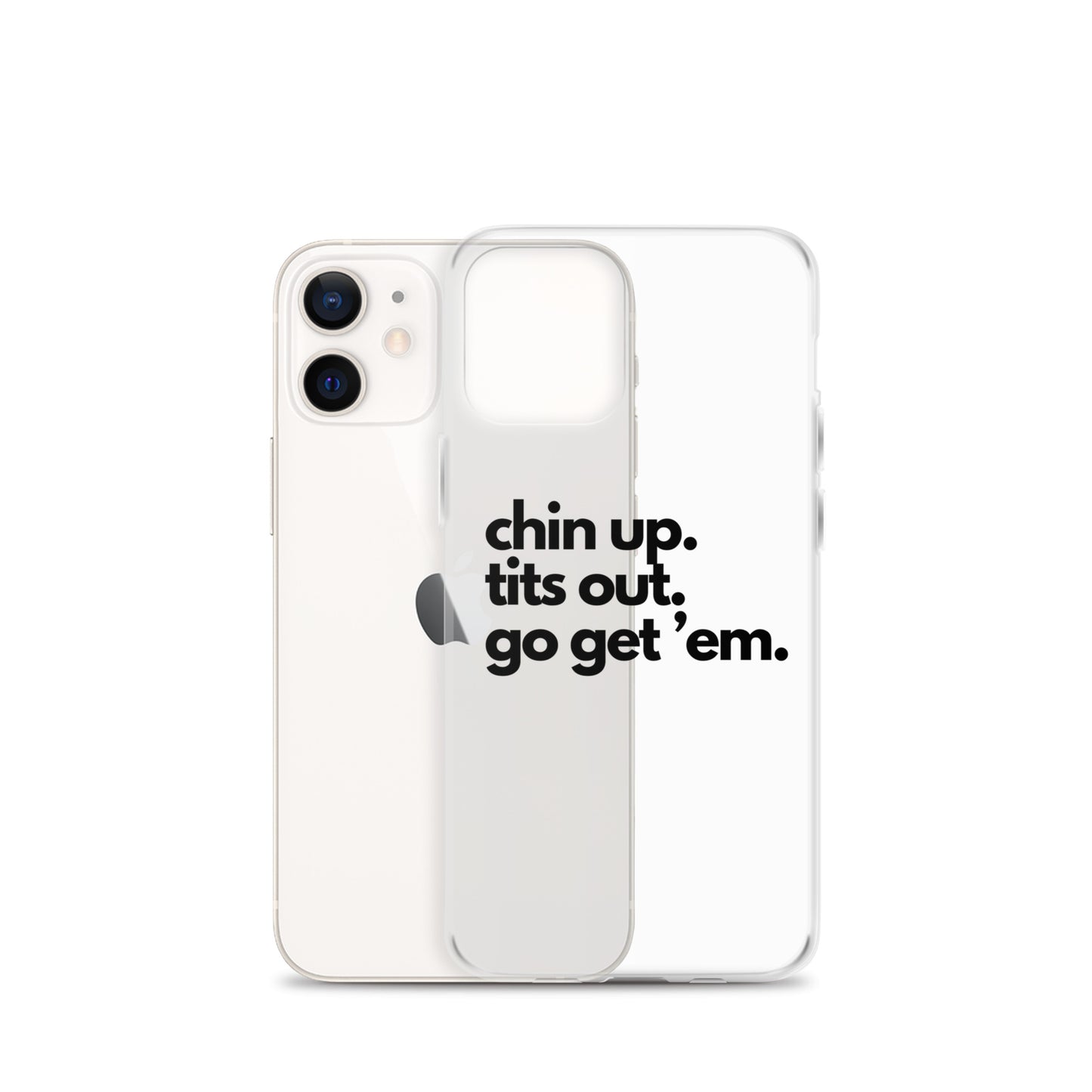 Chin Up, Tits Out, Go Get Em Clear Case for iPhone®