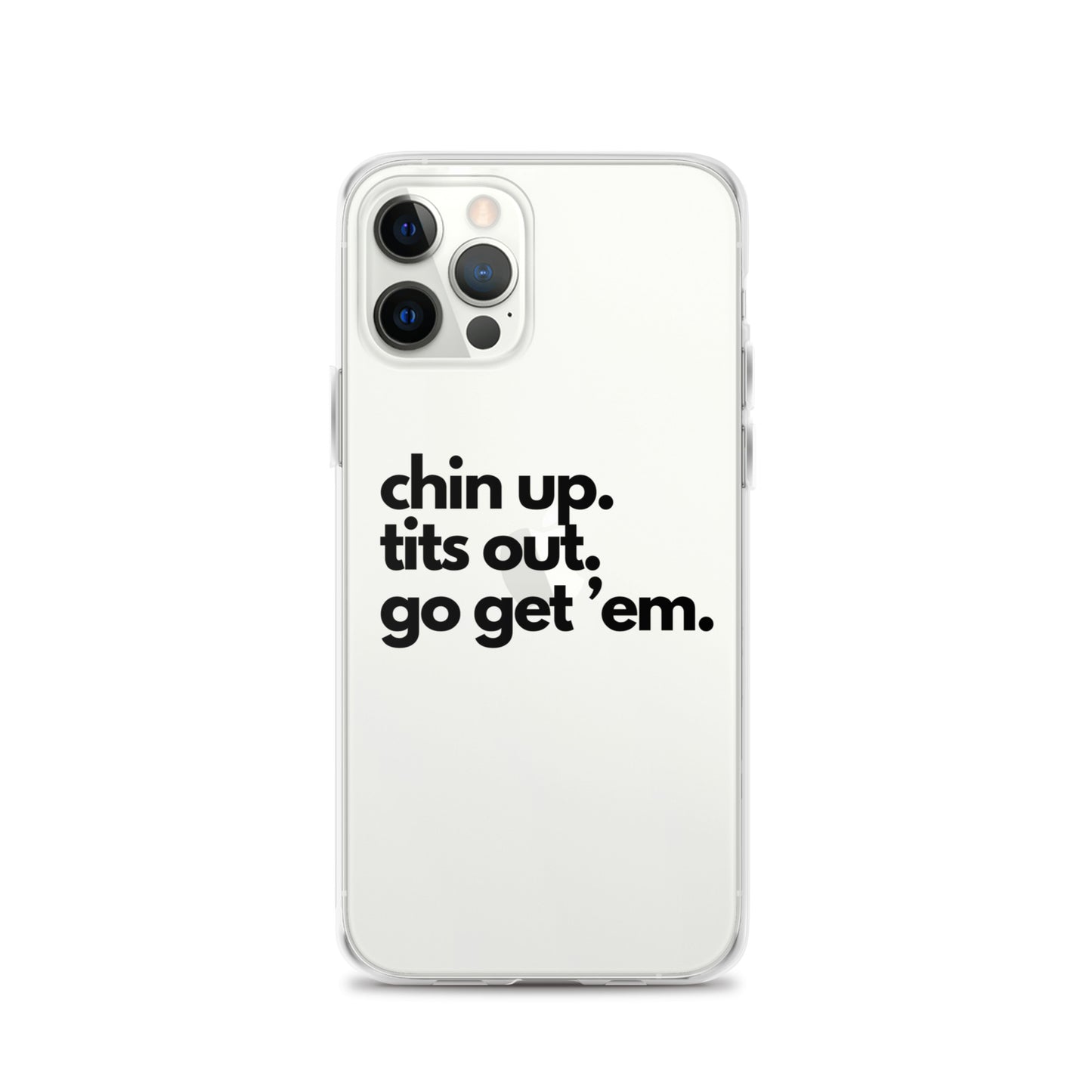 Chin Up, Tits Out, Go Get Em Clear Case for iPhone®