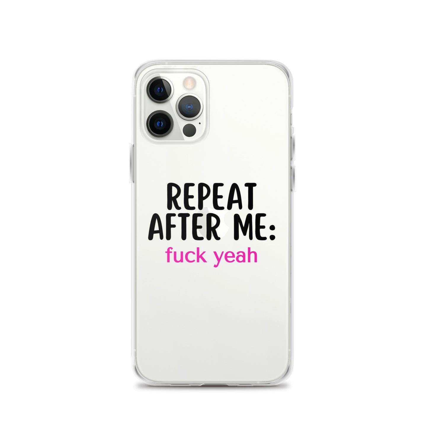 Repeat After Me: Fuck Yeah Clear Case for iPhone®