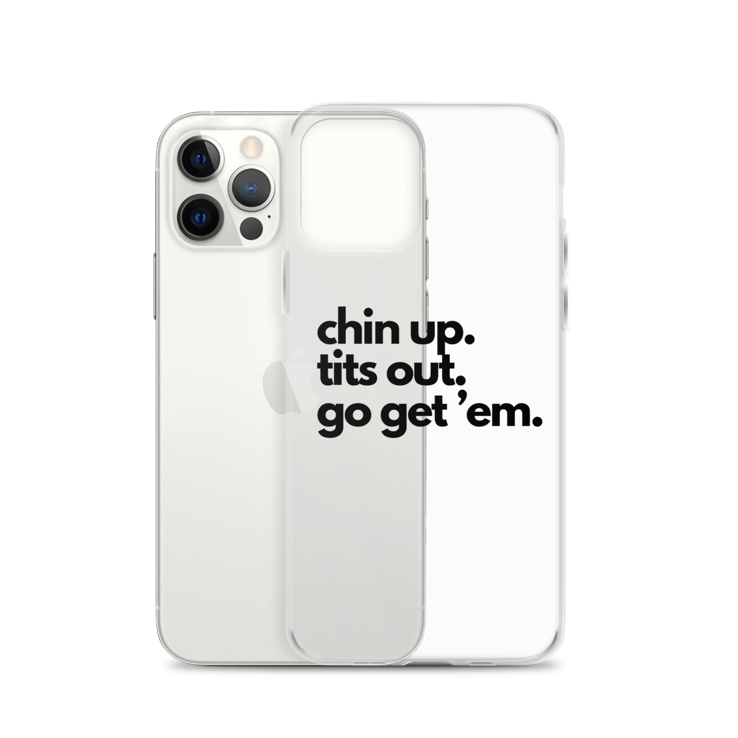 Chin Up, Tits Out, Go Get Em Clear Case for iPhone®