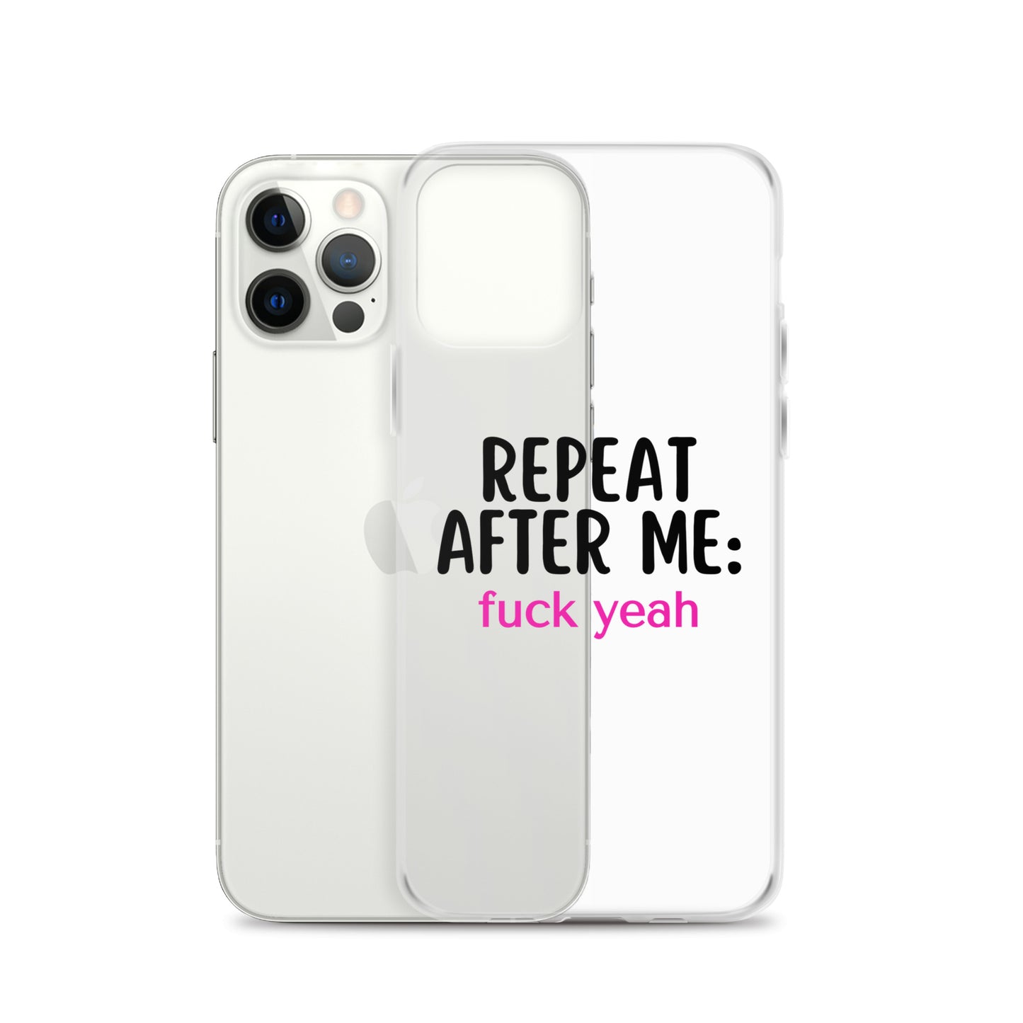 Repeat After Me: Fuck Yeah Clear Case for iPhone®