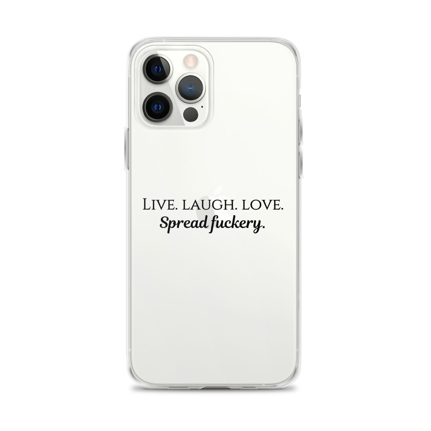 Live. Laugh. Love. Spread Fuckery Clear Case for iPhone®