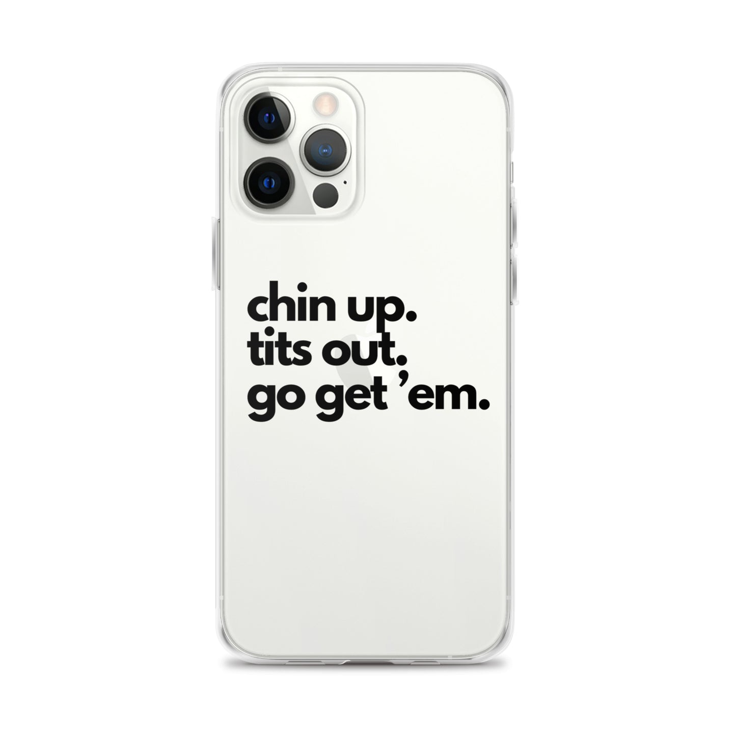 Chin Up, Tits Out, Go Get Em Clear Case for iPhone®