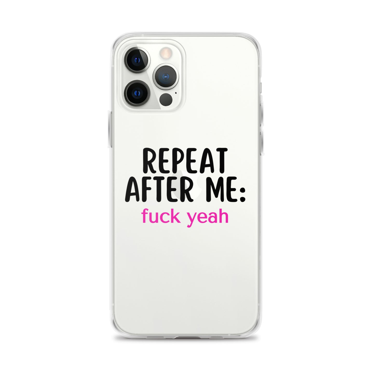 Repeat After Me: Fuck Yeah Clear Case for iPhone®