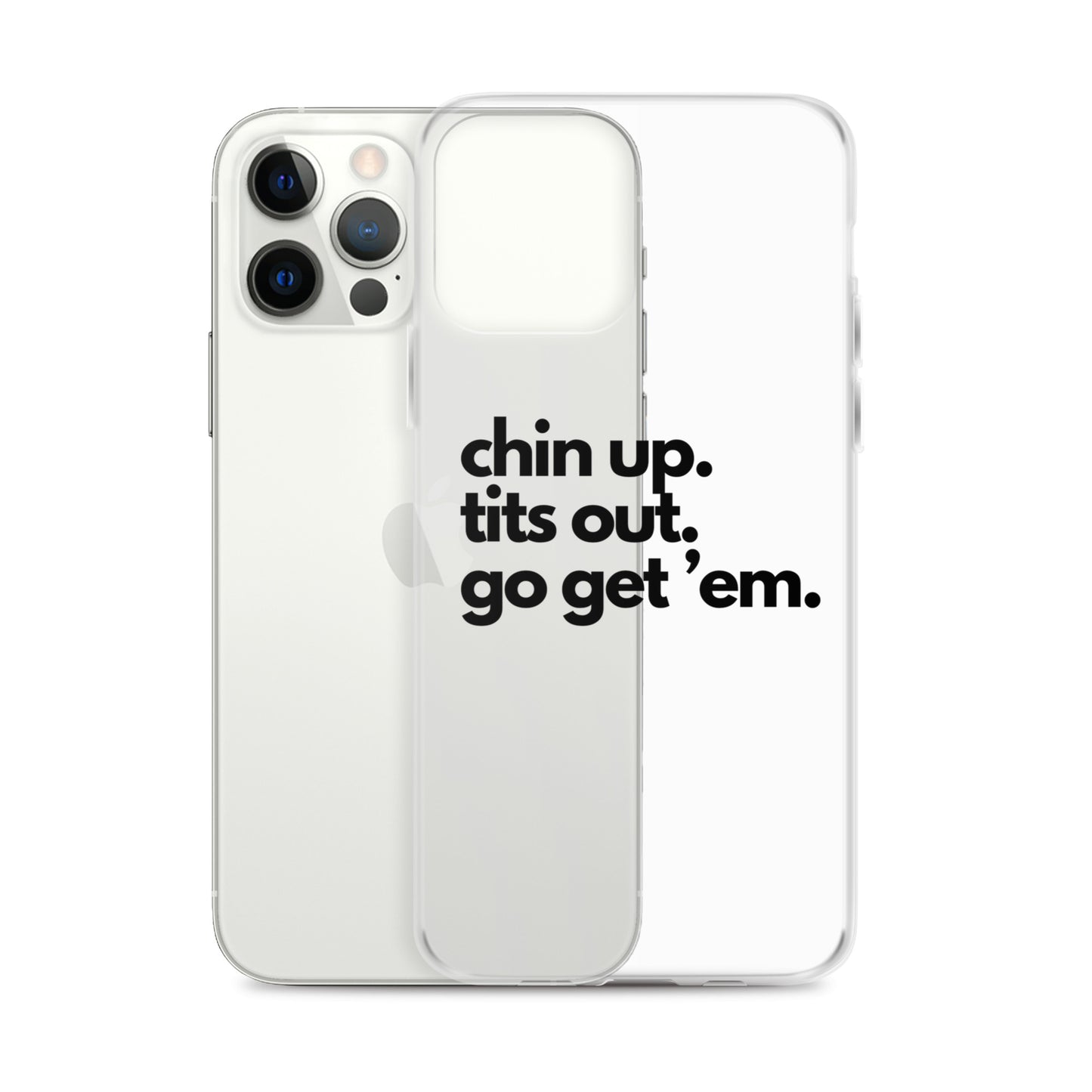 Chin Up, Tits Out, Go Get Em Clear Case for iPhone®