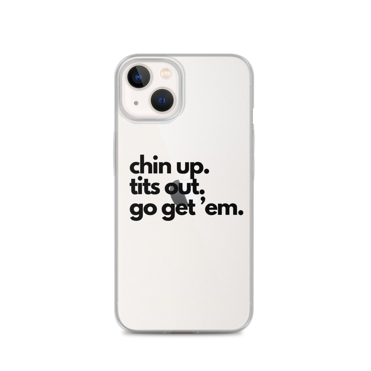 Chin Up, Tits Out, Go Get Em Clear Case for iPhone®