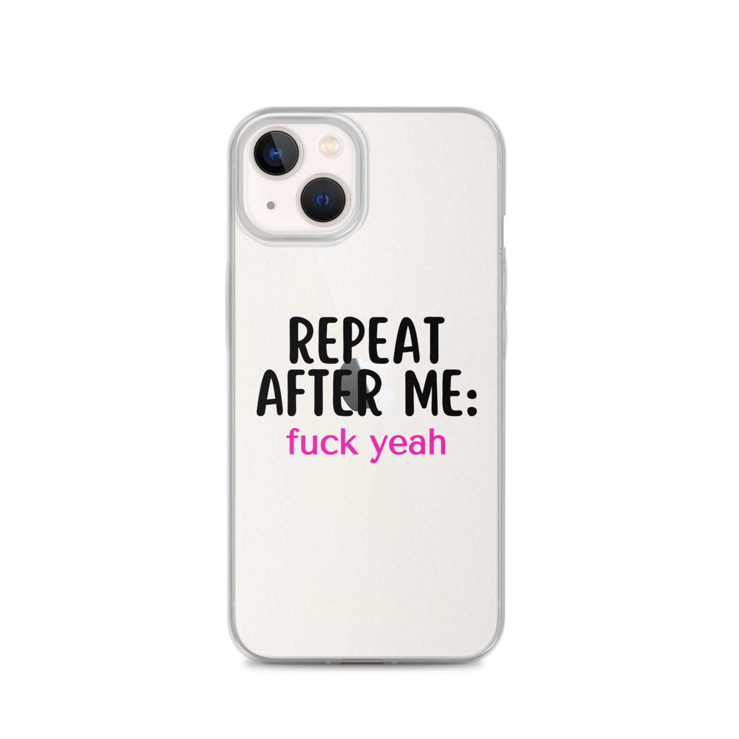 Repeat After Me: Fuck Yeah Clear Case for iPhone®