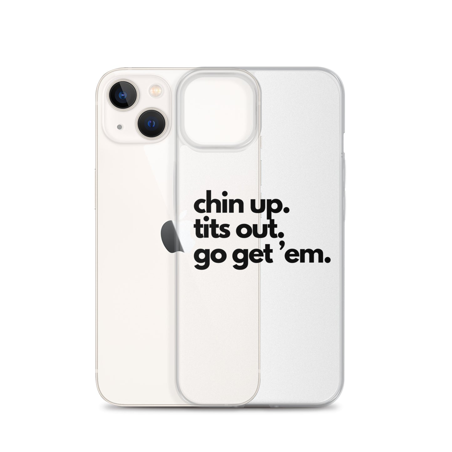 Chin Up, Tits Out, Go Get Em Clear Case for iPhone®