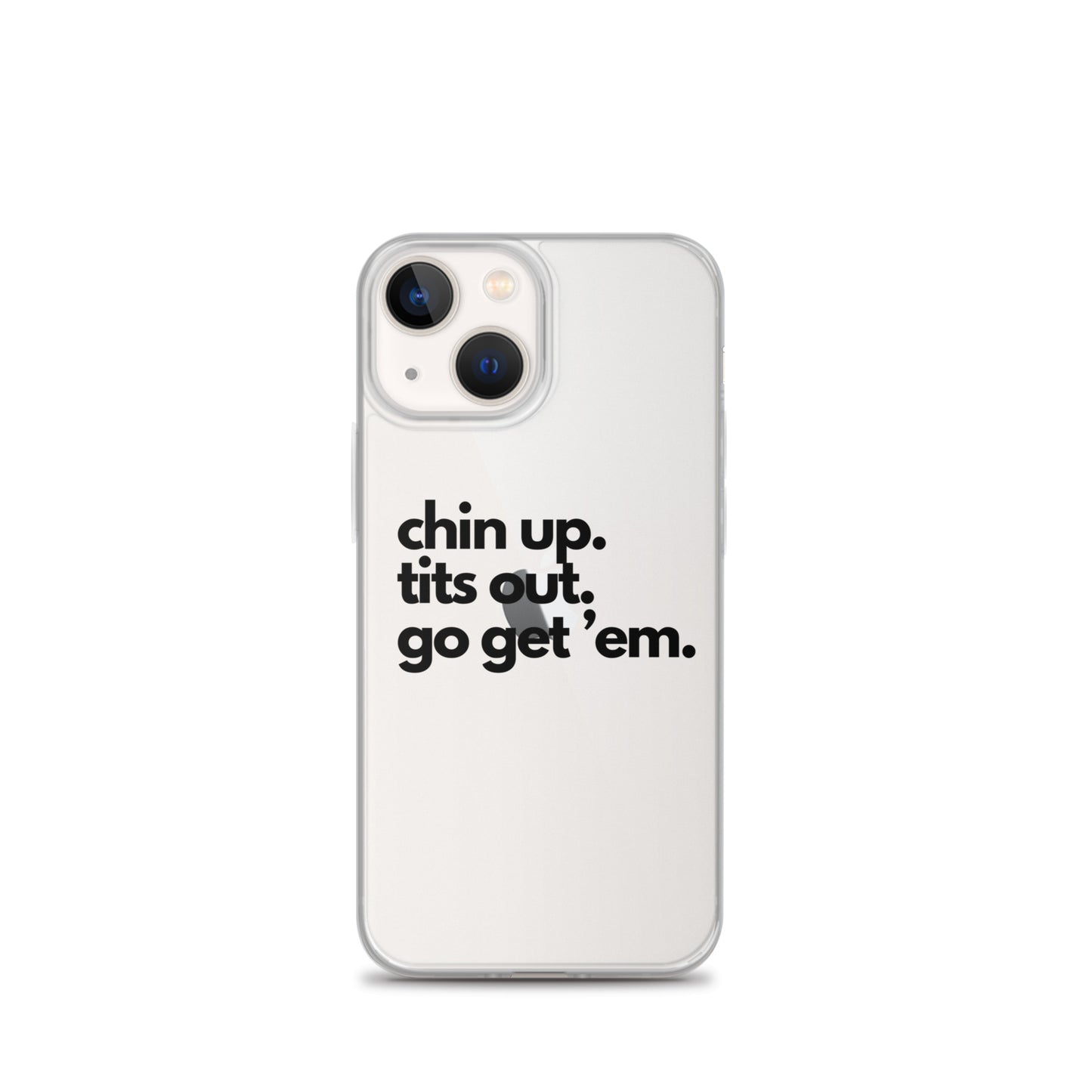 Chin Up, Tits Out, Go Get Em Clear Case for iPhone®