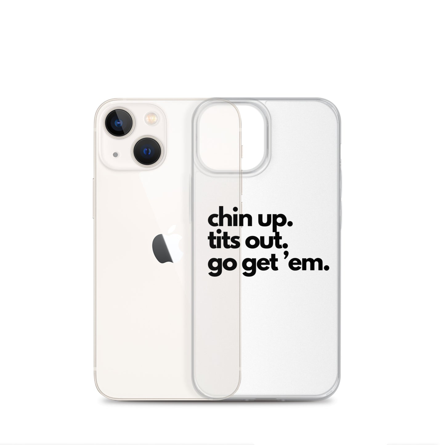 Chin Up, Tits Out, Go Get Em Clear Case for iPhone®