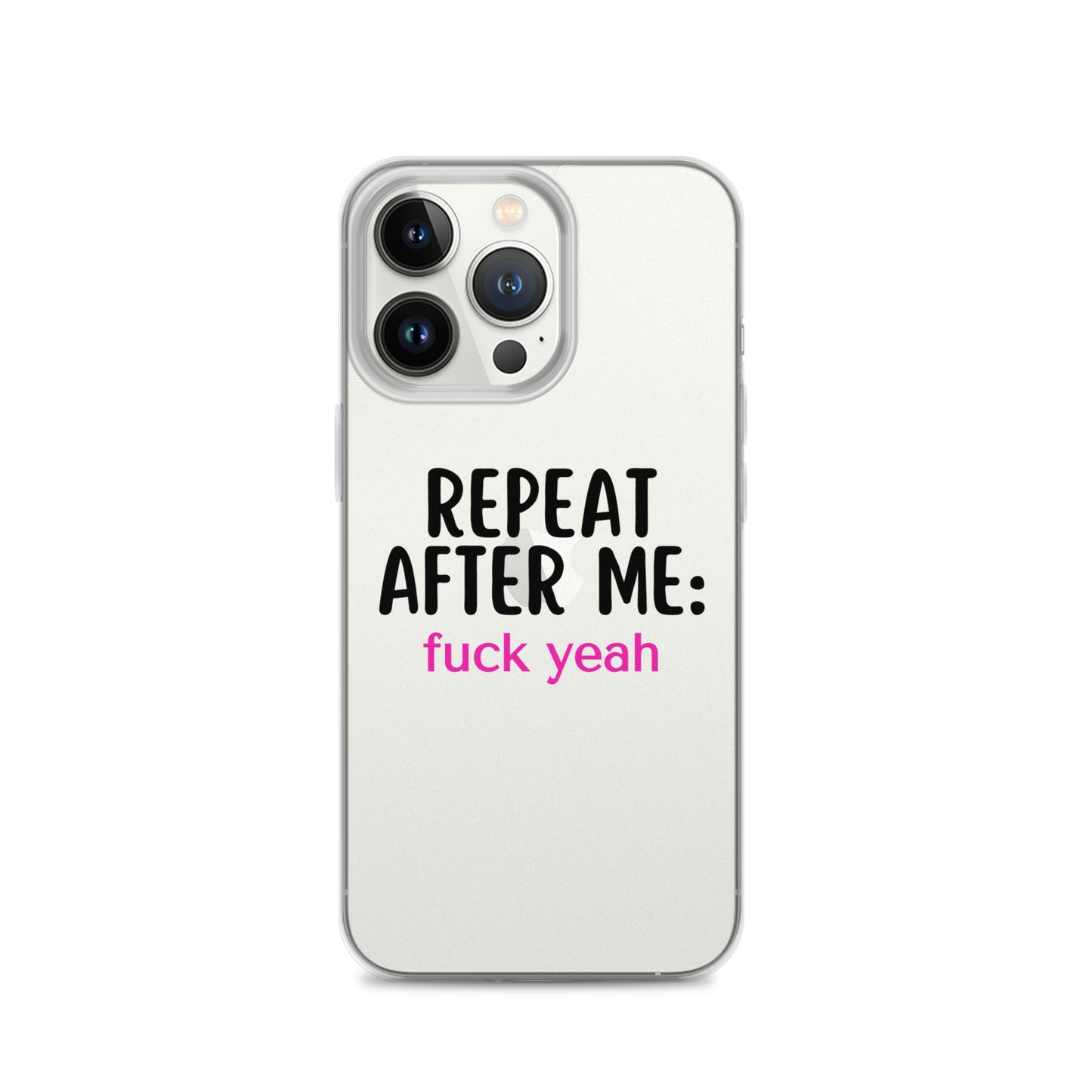 Repeat After Me: Fuck Yeah Clear Case for iPhone®