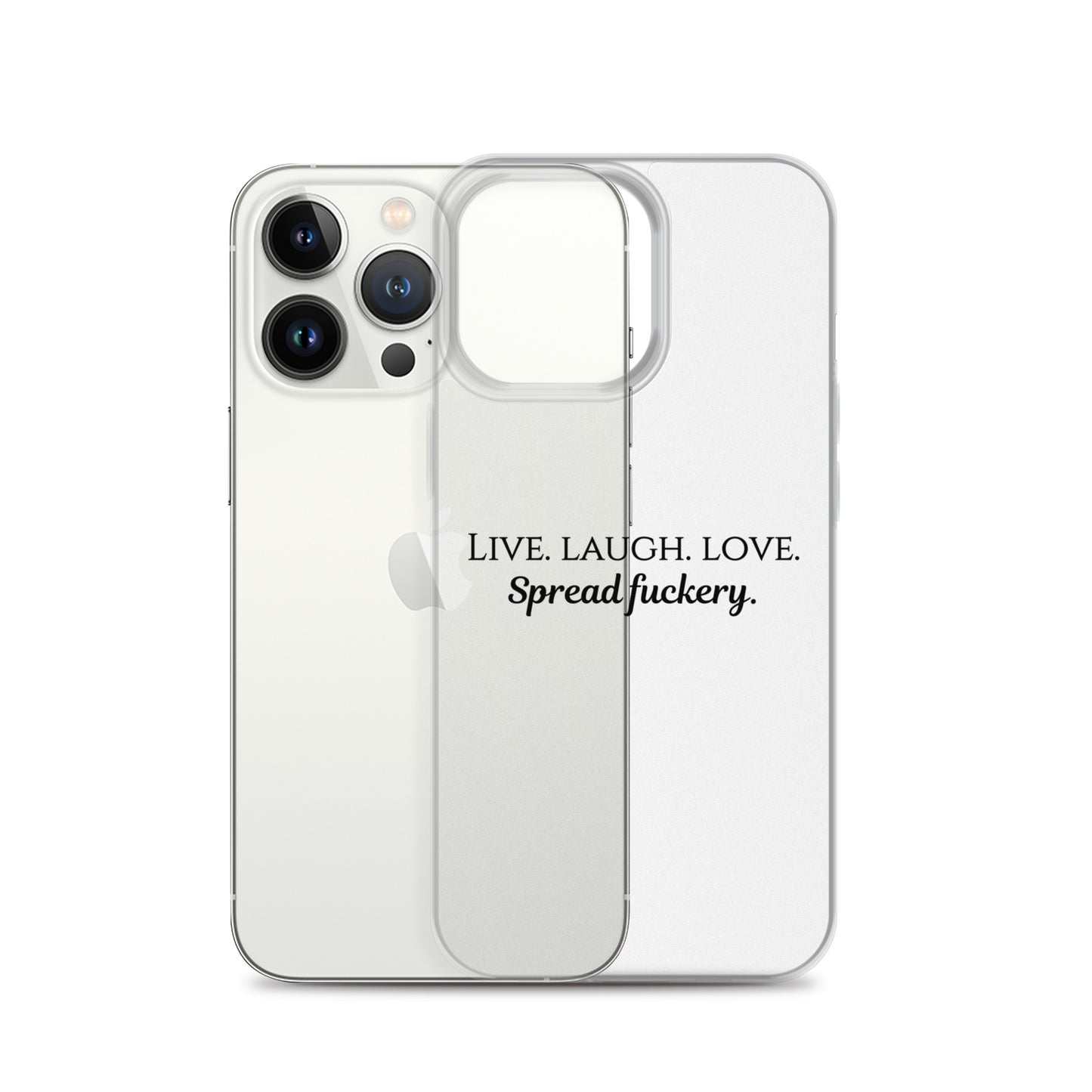 Live. Laugh. Love. Spread Fuckery Clear Case for iPhone®