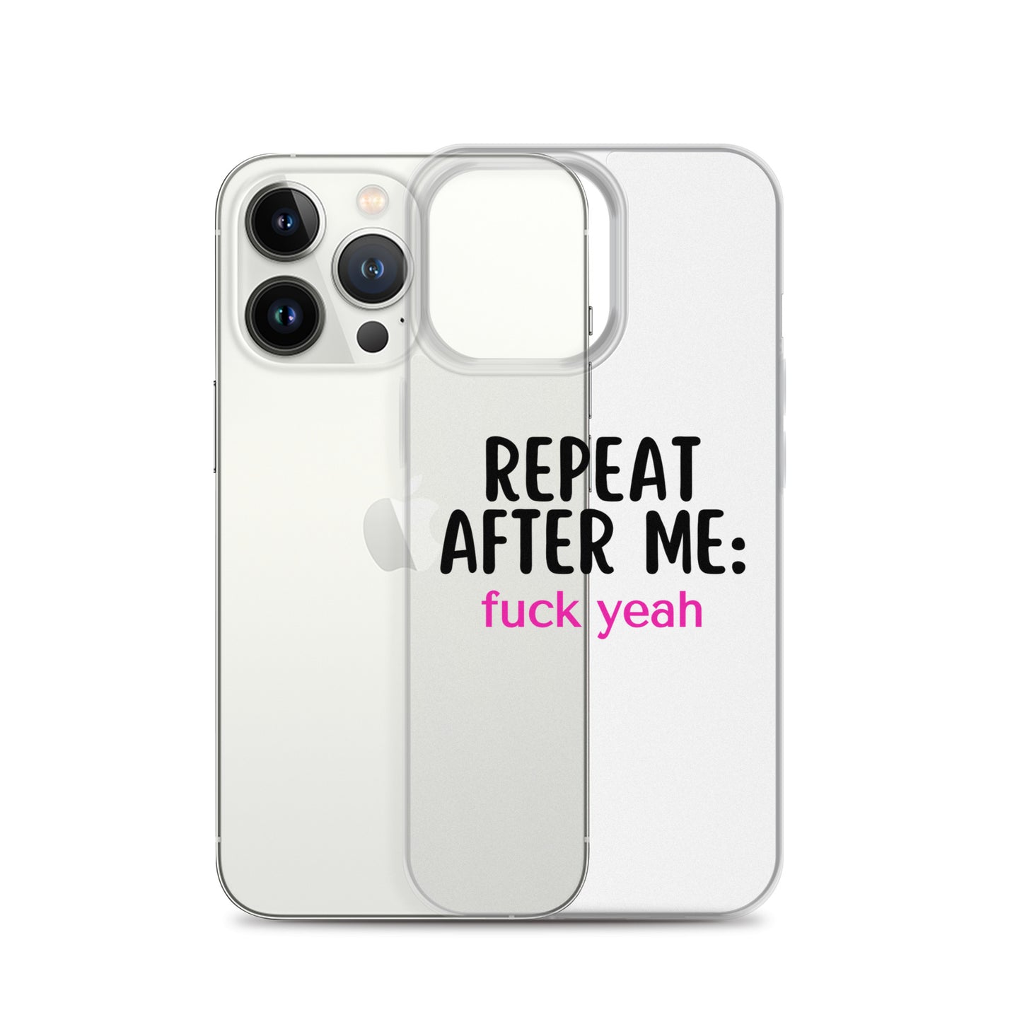 Repeat After Me: Fuck Yeah Clear Case for iPhone®