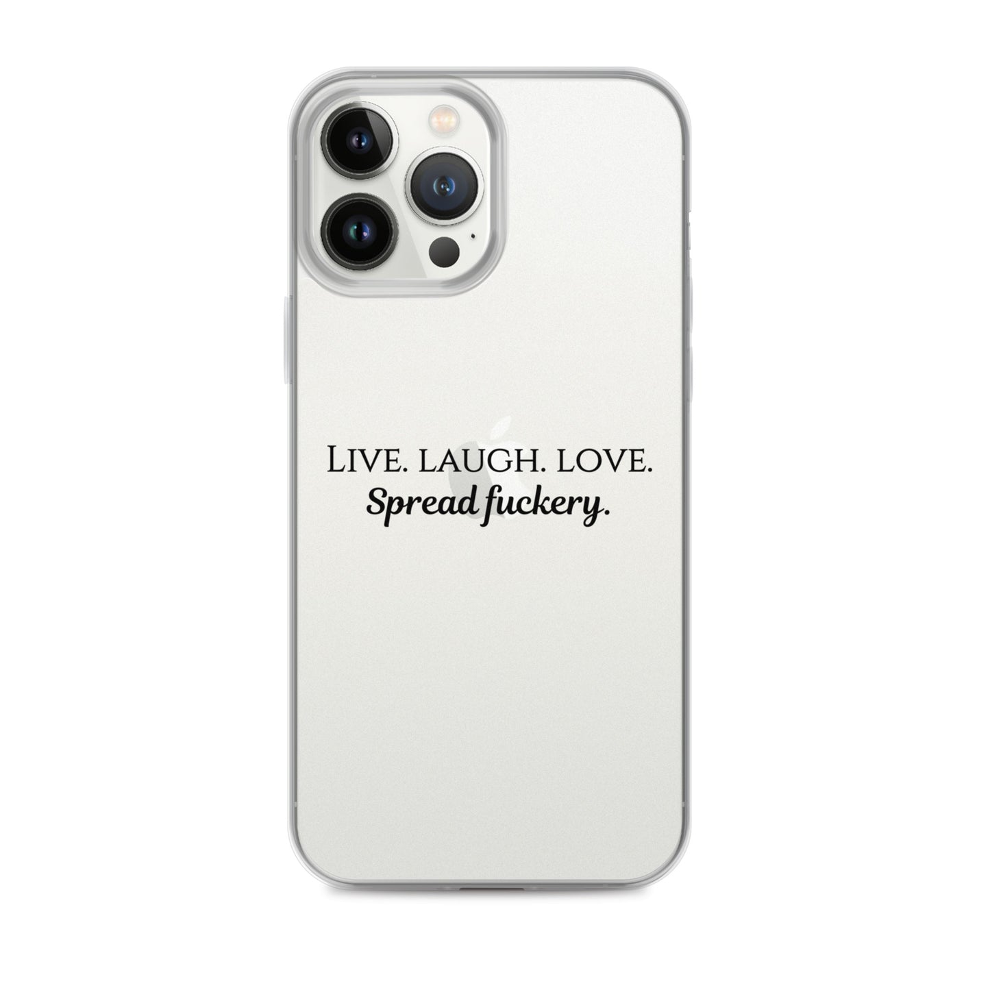 Live. Laugh. Love. Spread Fuckery Clear Case for iPhone®