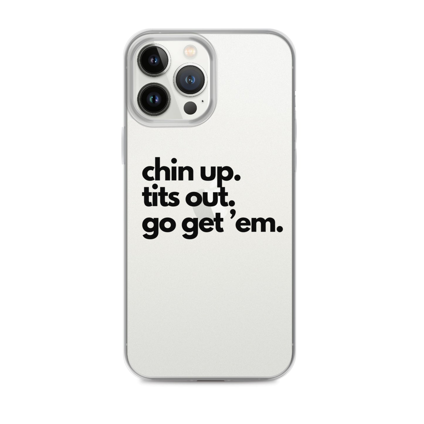 Chin Up, Tits Out, Go Get Em Clear Case for iPhone®