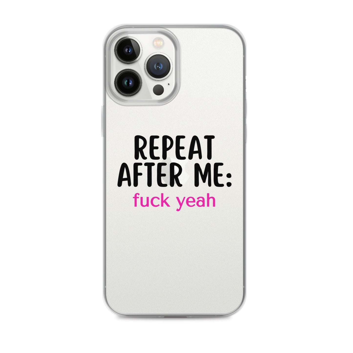 Repeat After Me: Fuck Yeah Clear Case for iPhone®