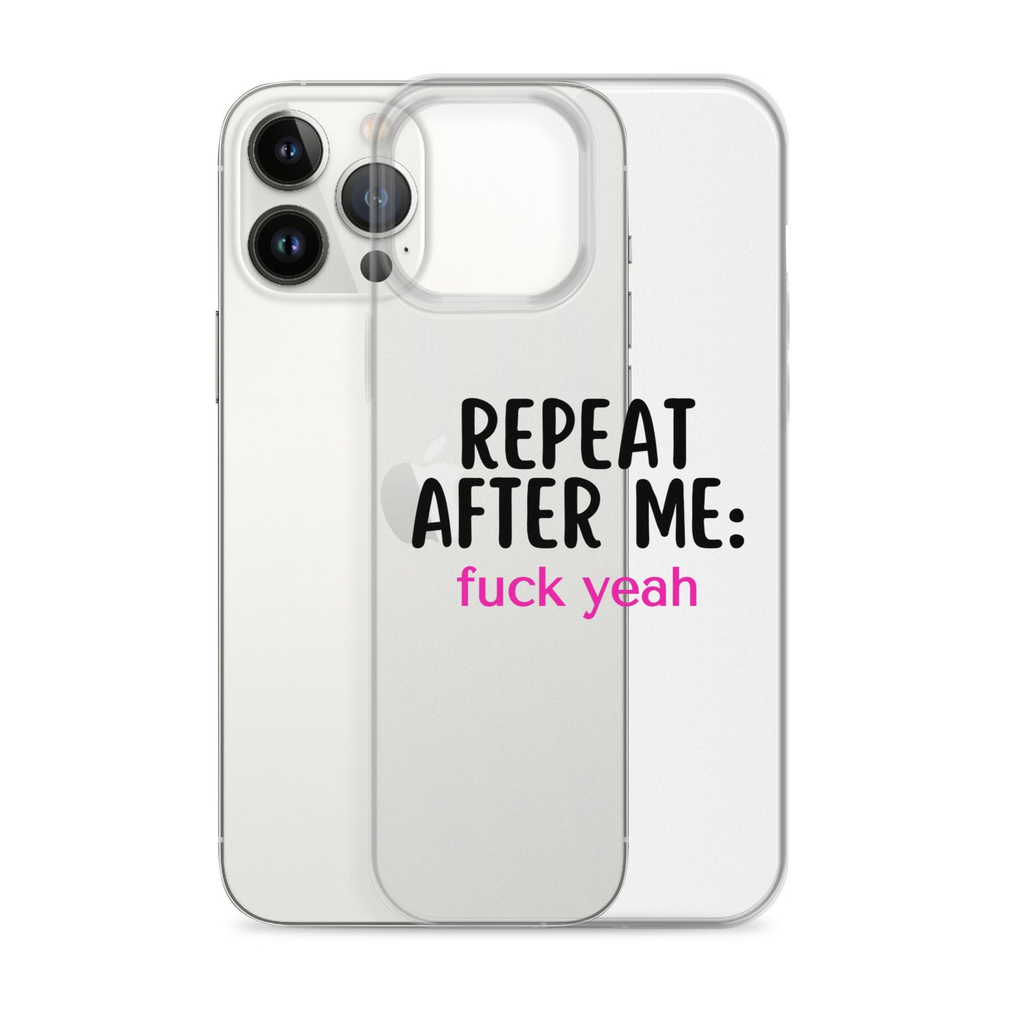 Repeat After Me: Fuck Yeah Clear Case for iPhone®