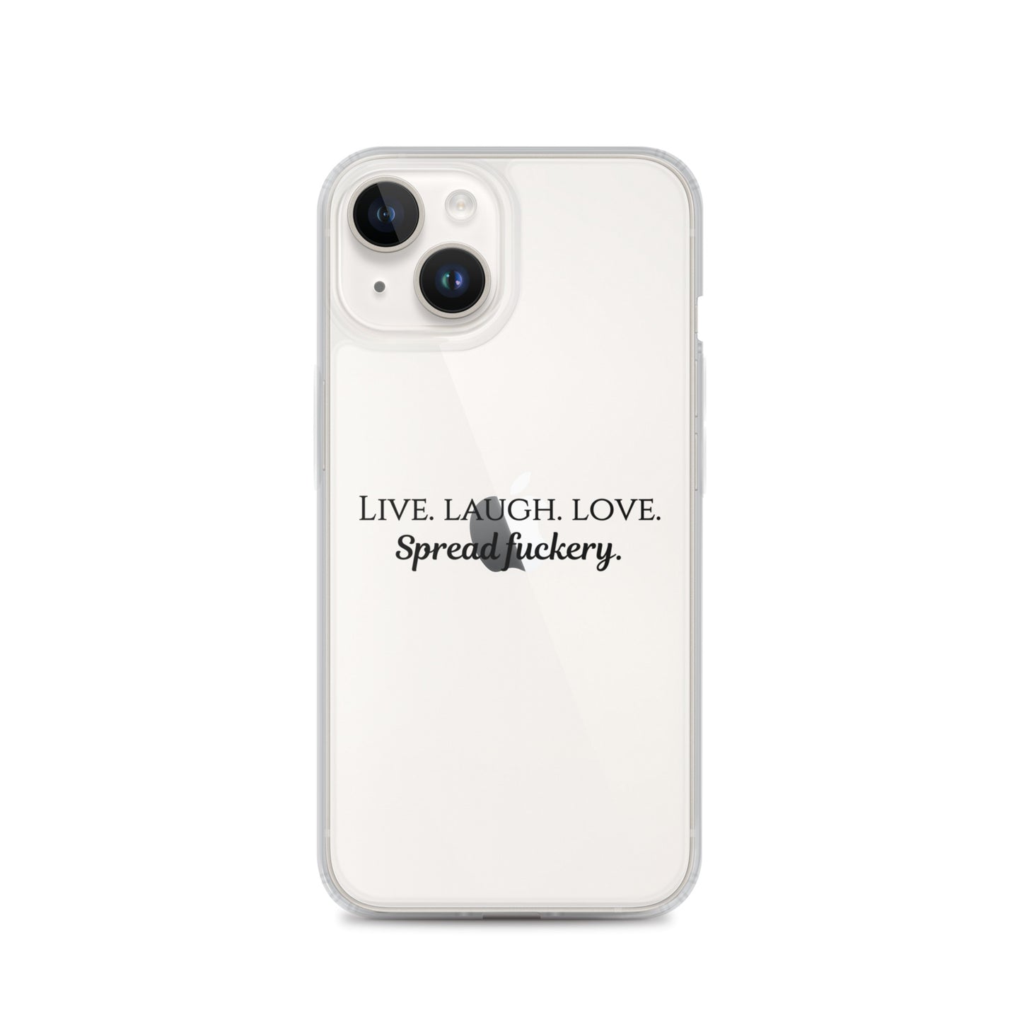 Live. Laugh. Love. Spread Fuckery Clear Case for iPhone®