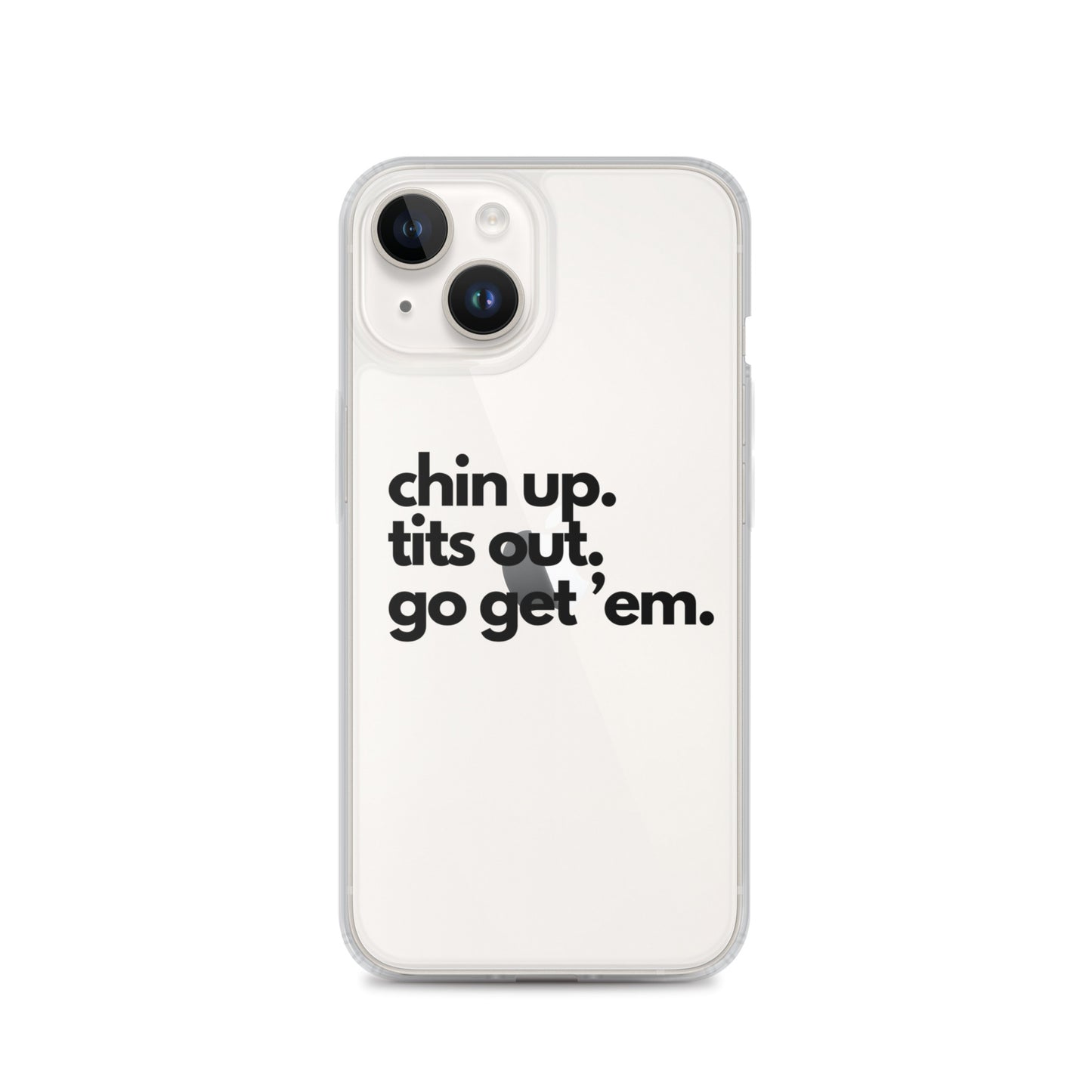 Chin Up, Tits Out, Go Get Em Clear Case for iPhone®