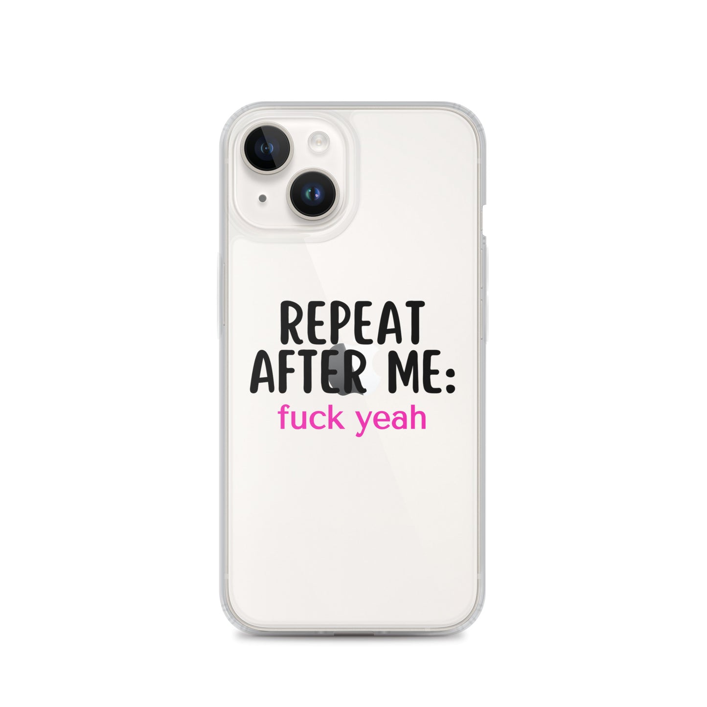 Repeat After Me: Fuck Yeah Clear Case for iPhone®