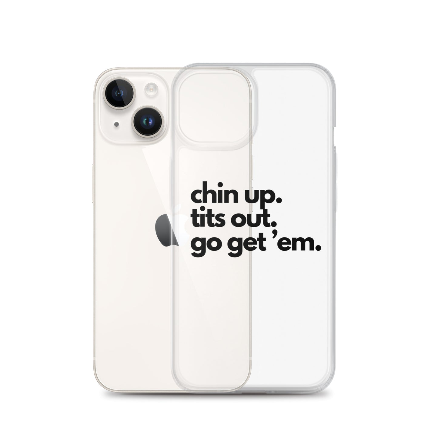 Chin Up, Tits Out, Go Get Em Clear Case for iPhone®