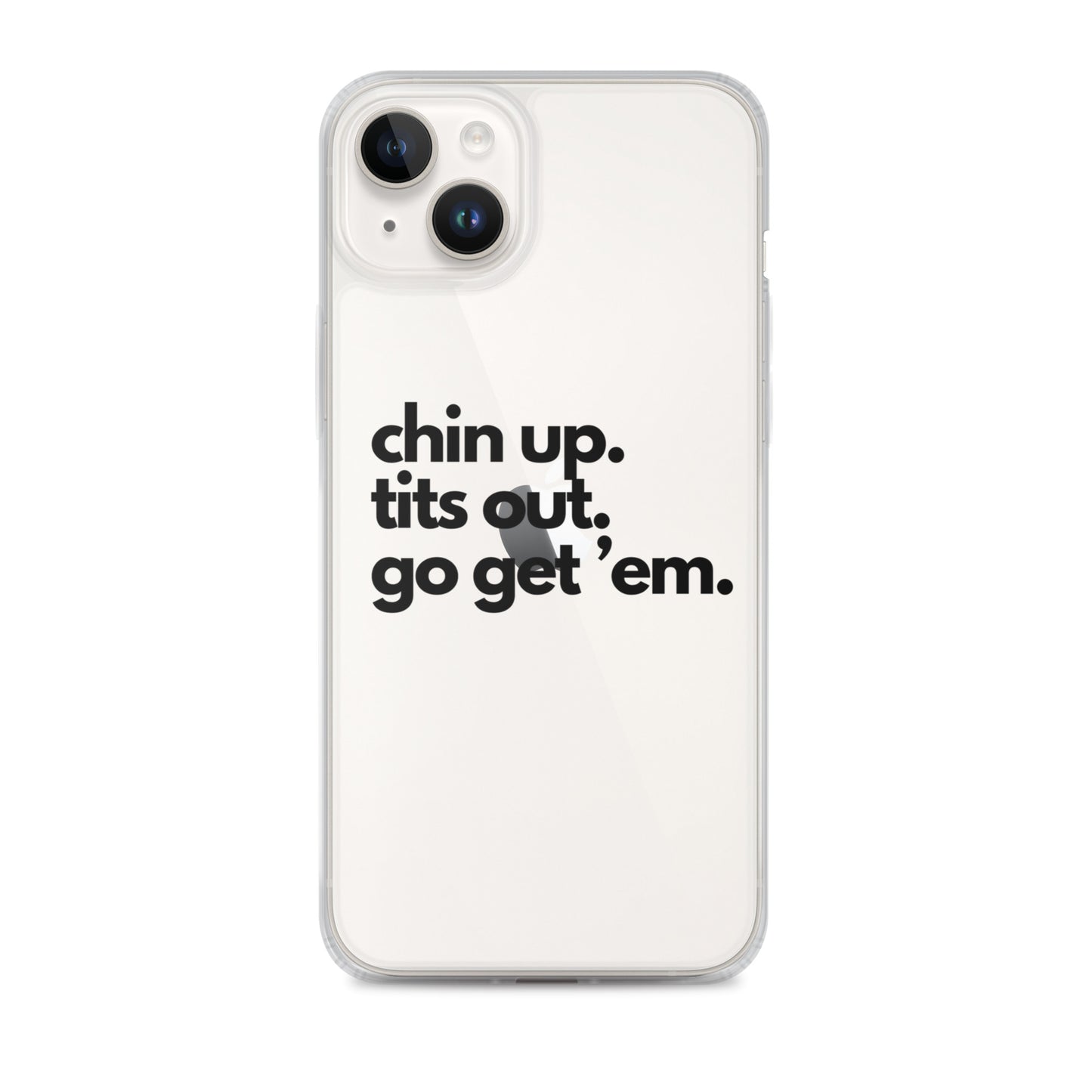 Chin Up, Tits Out, Go Get Em Clear Case for iPhone®