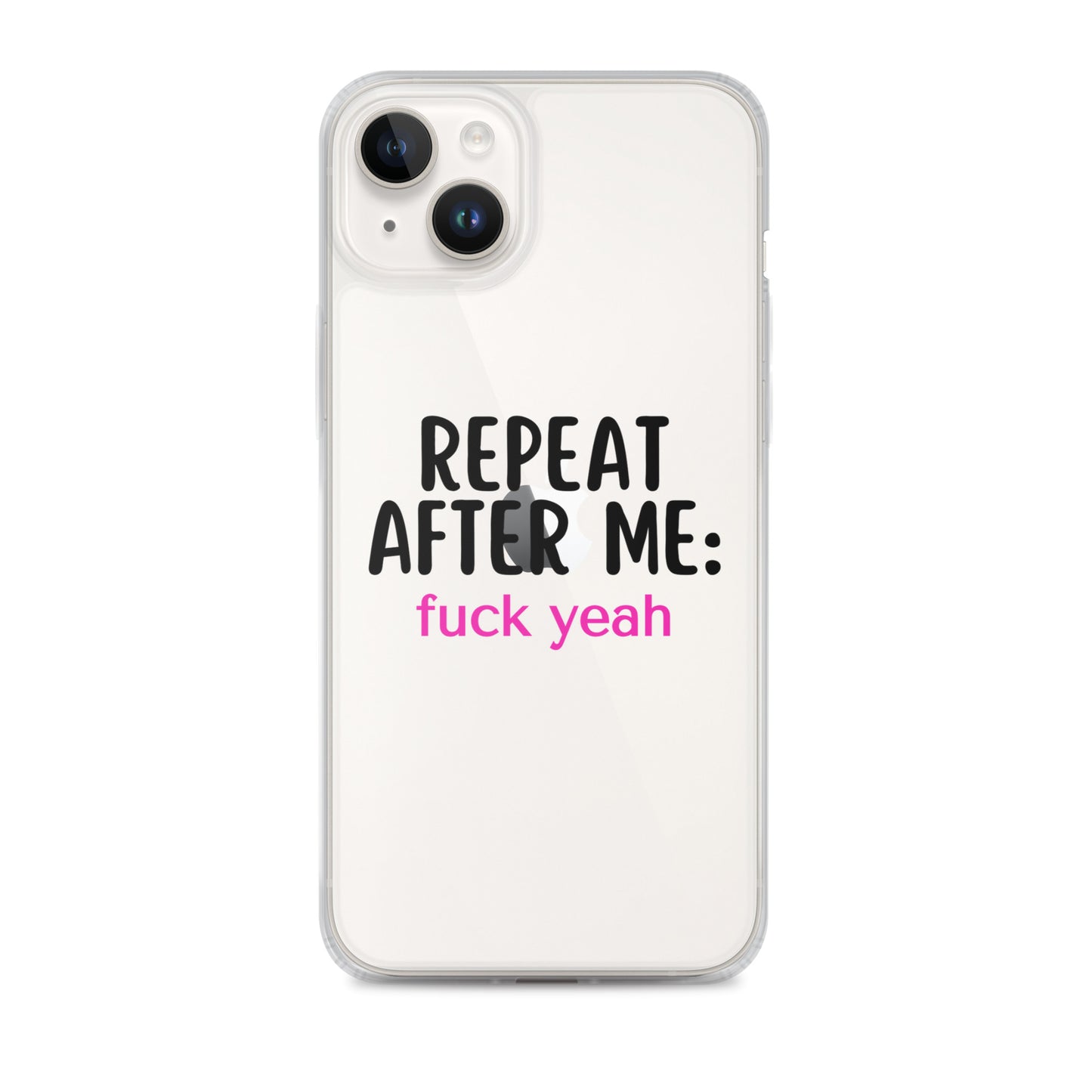 Repeat After Me: Fuck Yeah Clear Case for iPhone®